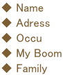  Name  Adress  Occu  My Boom  Family